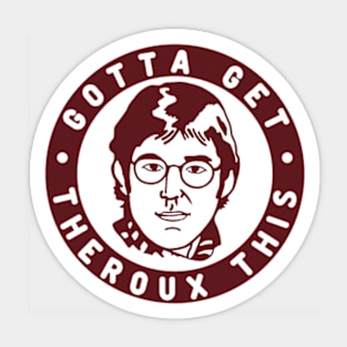 Gotta Get Theroux This! Louis Style. Sticker